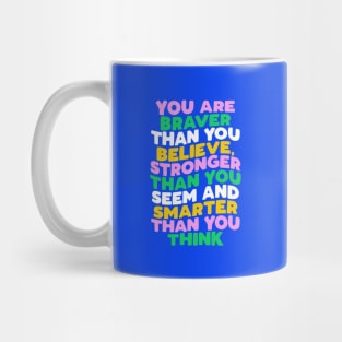 You Are Braver Than You Believe Stronger Than You Seem and Smarter Than You Think pink green blue yellow Mug